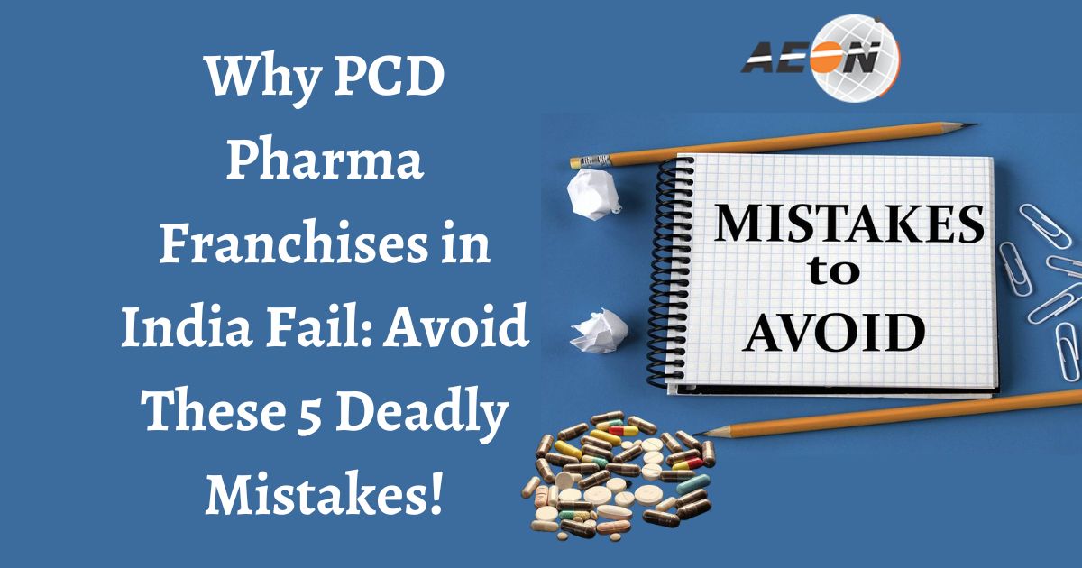 Read more about the article Why PCD Pharma Franchises in India Fail: Avoid These 5 Deadly Mistakes!